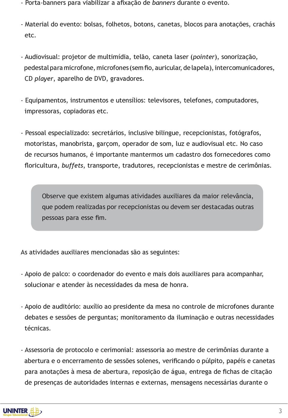 gravadores. - Equipamentos, instrumentos e utensílios: televisores, telefones, computadores, impressoras, copiadoras etc.