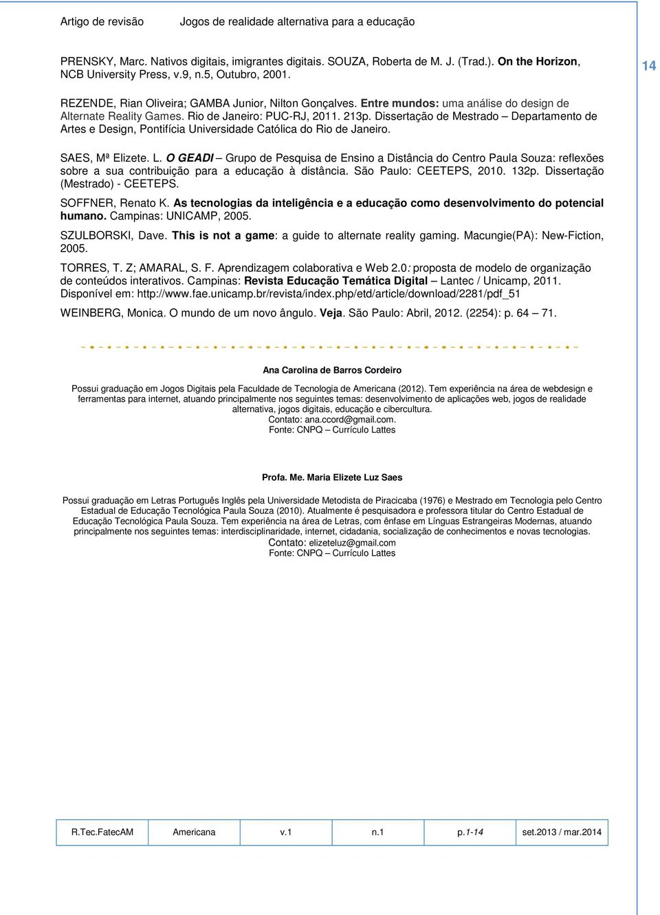 Dissertação de Mestrado Departamento de Artes e Design, Pontifícia Universidade Católica do Rio de Janeiro. SAES, Mª Elizete. L.