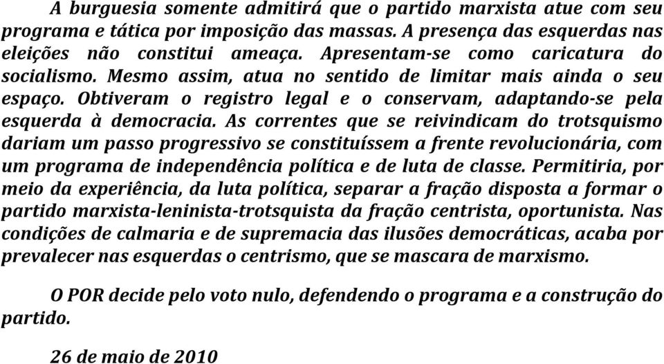 As correntes que se reivindicam do trotsquismo dariam um passo progressivo se constituíssem a frente revolucionária, com um programa de independência política e de luta de classe.