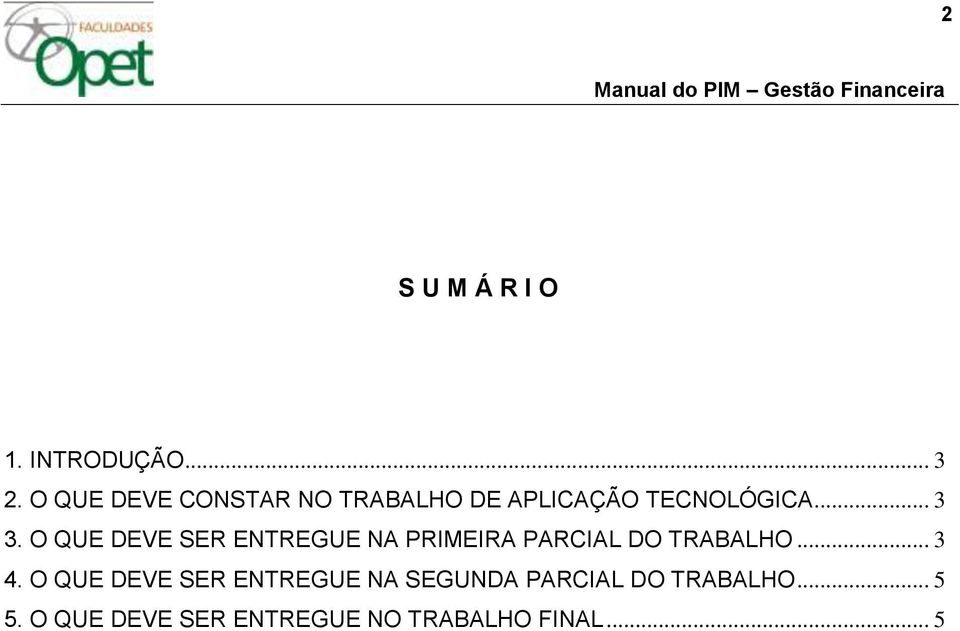 O QUE DEVE SER ENTREGUE NA PRIMEIRA PARCIAL DO TRABALHO... 3 4.