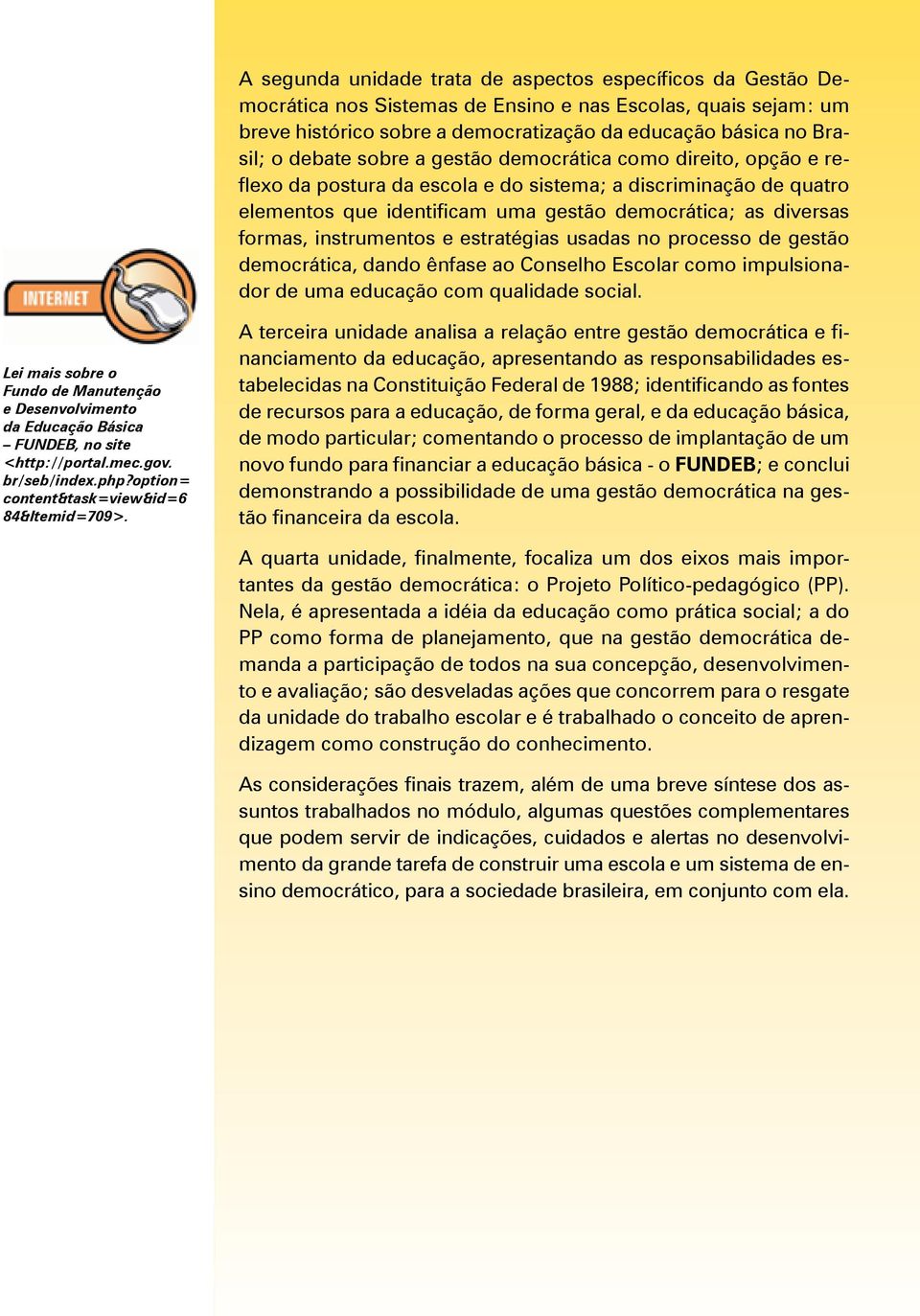 instrumentos e estratégias usadas no processo de gestão democrática, dando ênfase ao Conselho Escolar como impulsionador de uma educação com qualidade social.