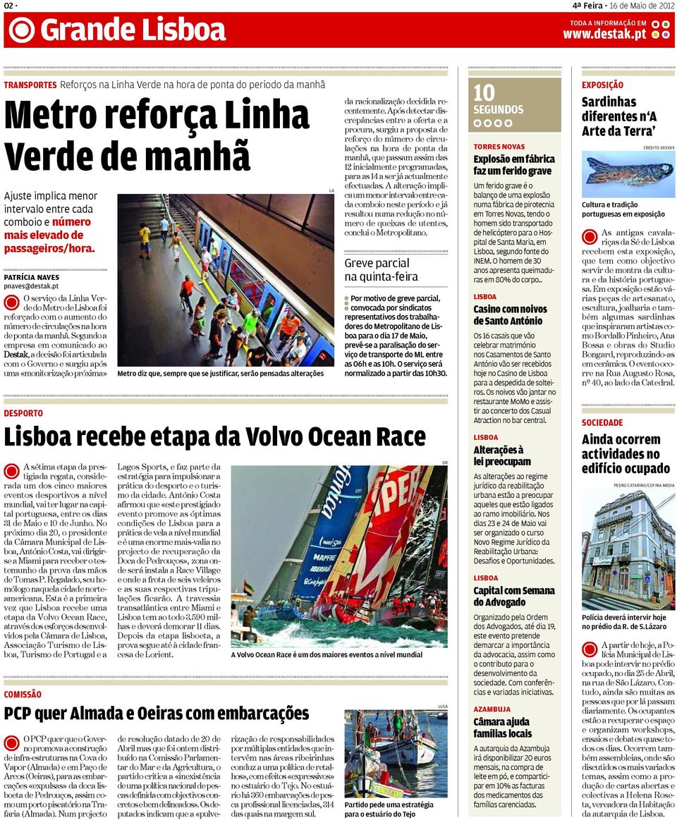 passageiros/hora. PATRÍCIA NAVES pnaves@destak.pt O serviço da Linha Verde do Metro de Lisboa foi reforçado com o aumento do número de circulações na hora de ponta da manhã.