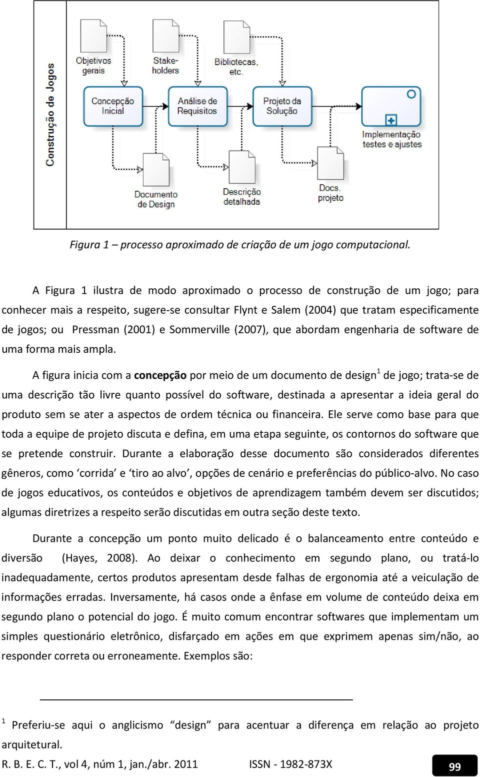 (2001) e Sommerville (2007), que abordam engenharia de software de uma forma mais ampla.