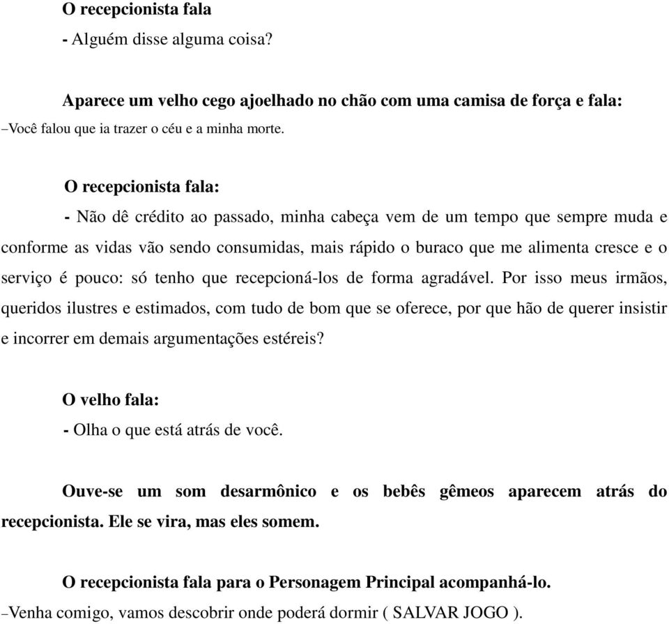 pouco: só tenho que recepcioná-los de forma agradável.