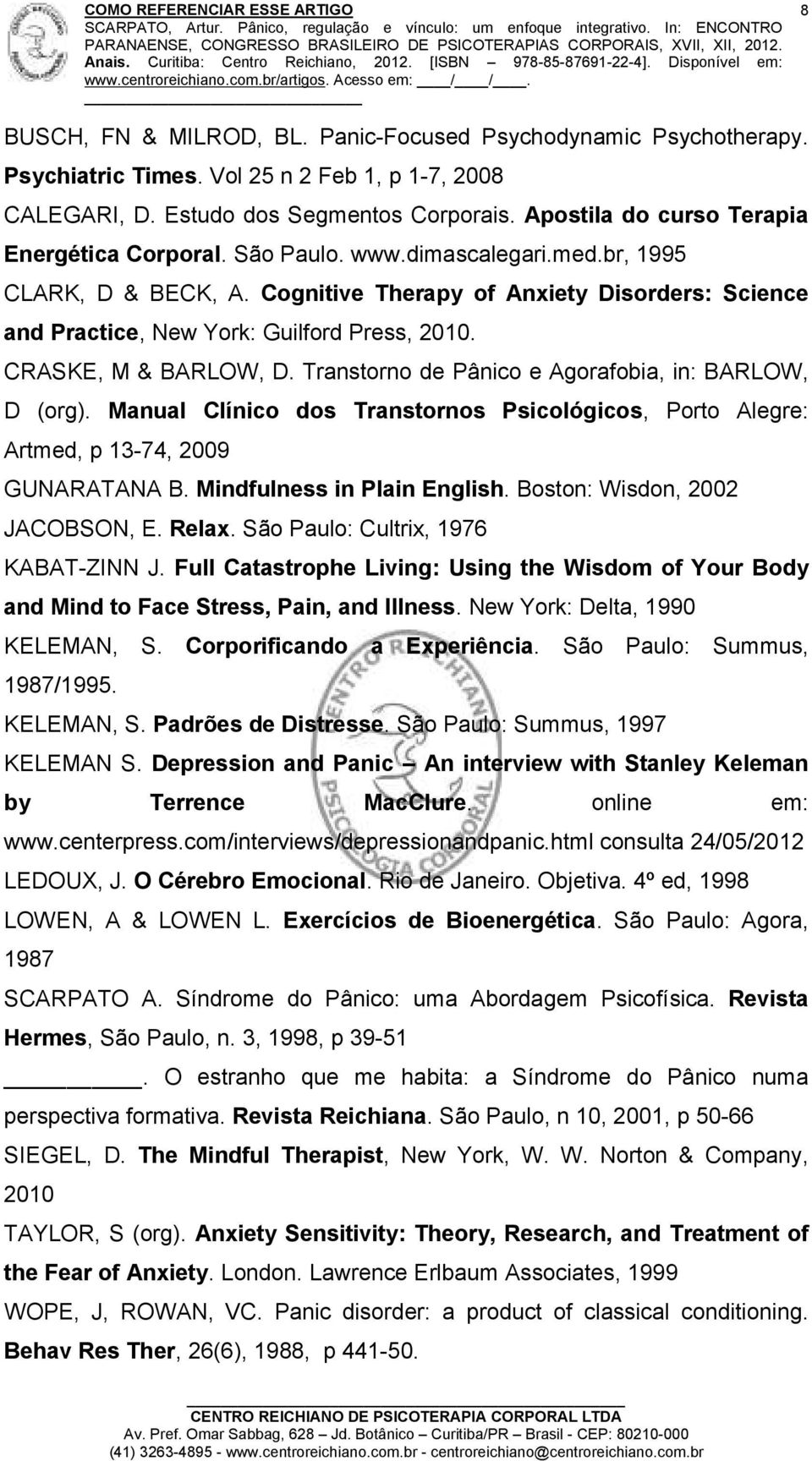 Cognitive Therapy of Anxiety Disorders: Science and Practice, New York: Guilford Press, 2010. CRASKE, M & BARLOW, D. Transtorno de Pânico e Agorafobia, in: BARLOW, D (org).