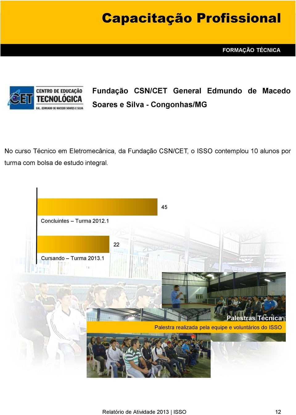 por turma com bolsa de estudo integral. Concluintes Turma 2012.1 45 Cursando Turma 2013.