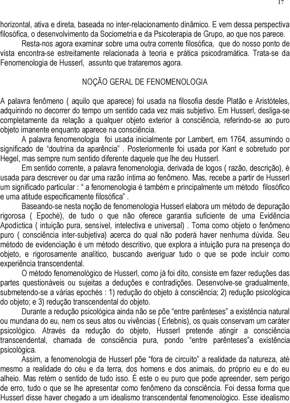 Trata-se da Fenomenologia de Husserl, assunto que trataremos agora.