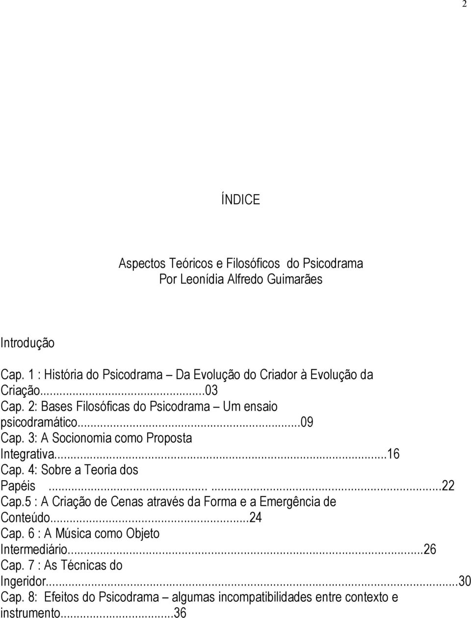 3: A Socionomia como Proposta Integrativa...16 Cap. 4: Sobre a Teoria dos Papéis......22 Cap.