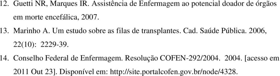 Marinho A. Um estudo sobre as filas de transplantes. Cad. Saúde Pública.