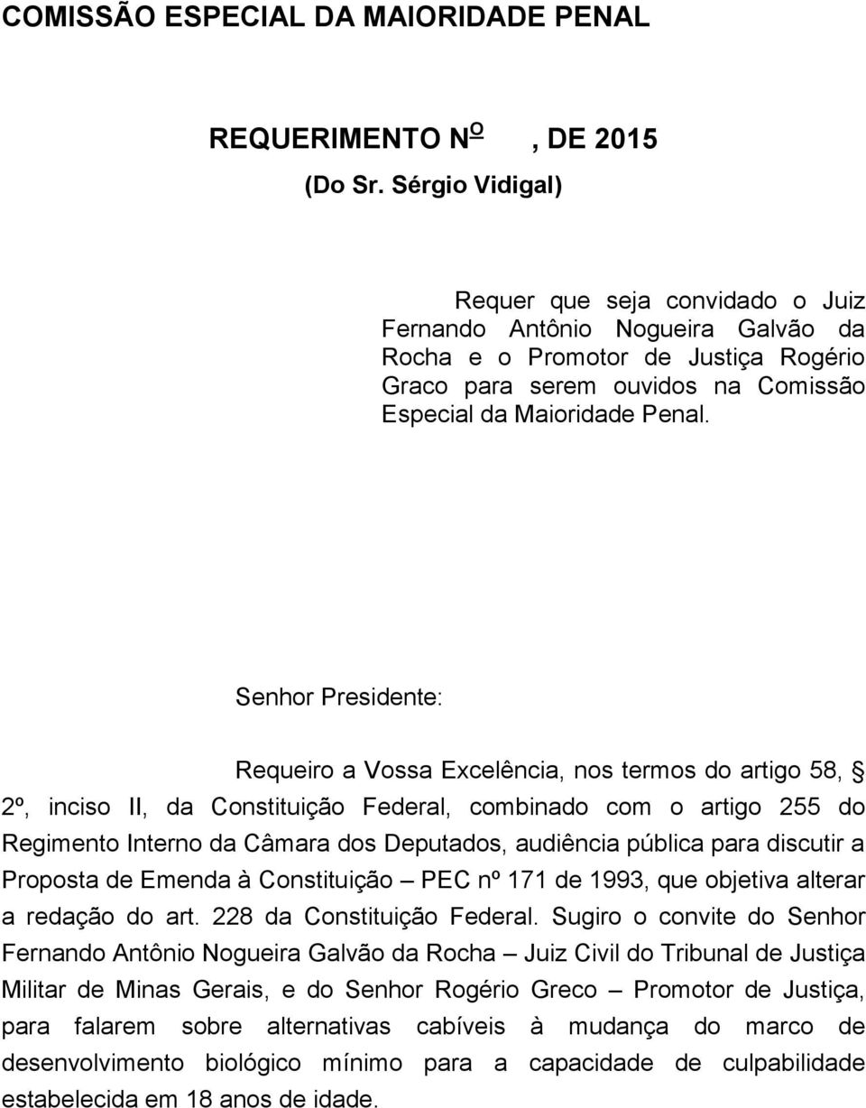 Senhor Presidente: Requeiro a Vossa Excelência, nos termos do artigo 58, 2º, inciso II, da Constituição Federal, combinado com o artigo 255 do Regimento Interno da Câmara dos Deputados, audiência