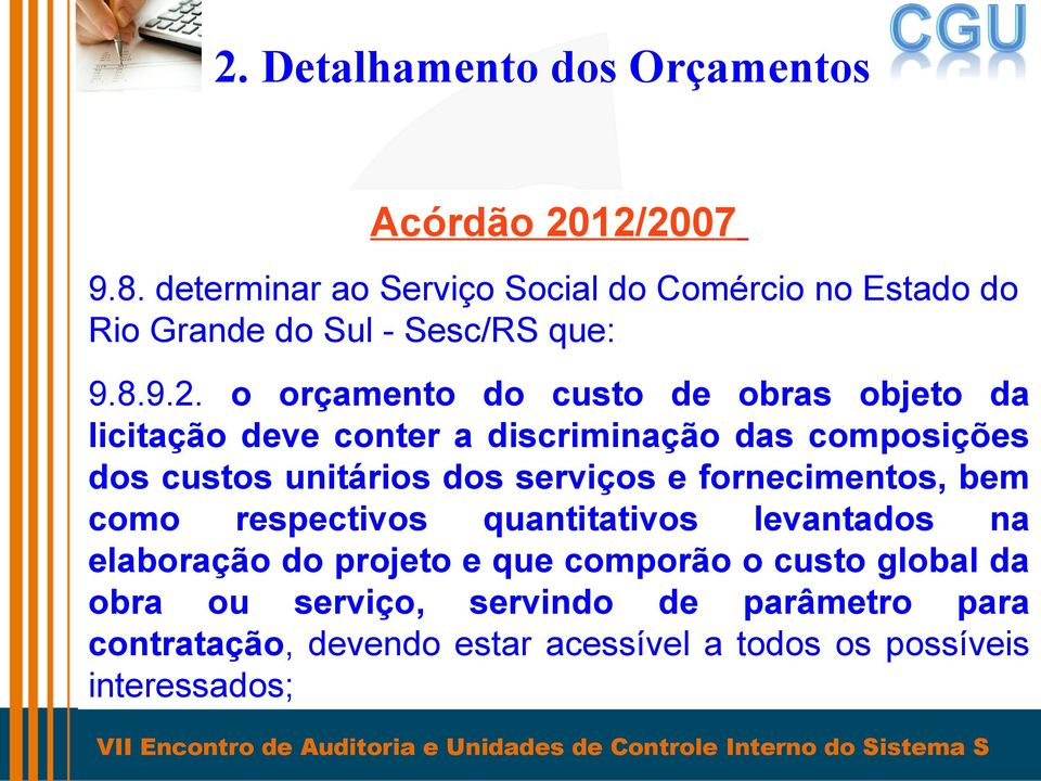 o orçamento do custo de obras objeto da licitação deve conter a discriminação das composições dos custos unitários dos serviços