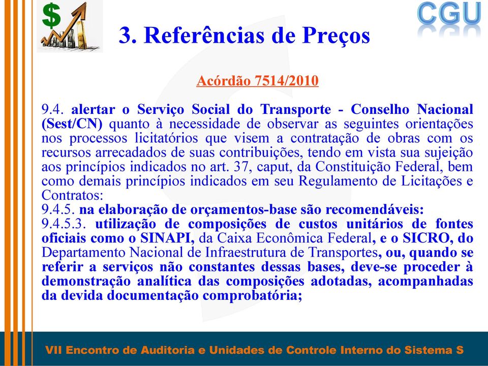 alertar o Serviço Social do Transporte - Conselho Nacional (Sest/CN) quanto à necessidade de observar as seguintes orientações nos processos licitatórios que visem a contratação de obras com os