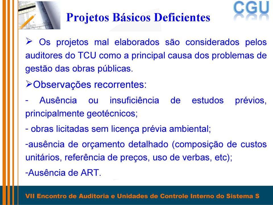 Observações recorrentes: - Ausência ou insuficiência de estudos prévios, principalmente geotécnicos; - obras