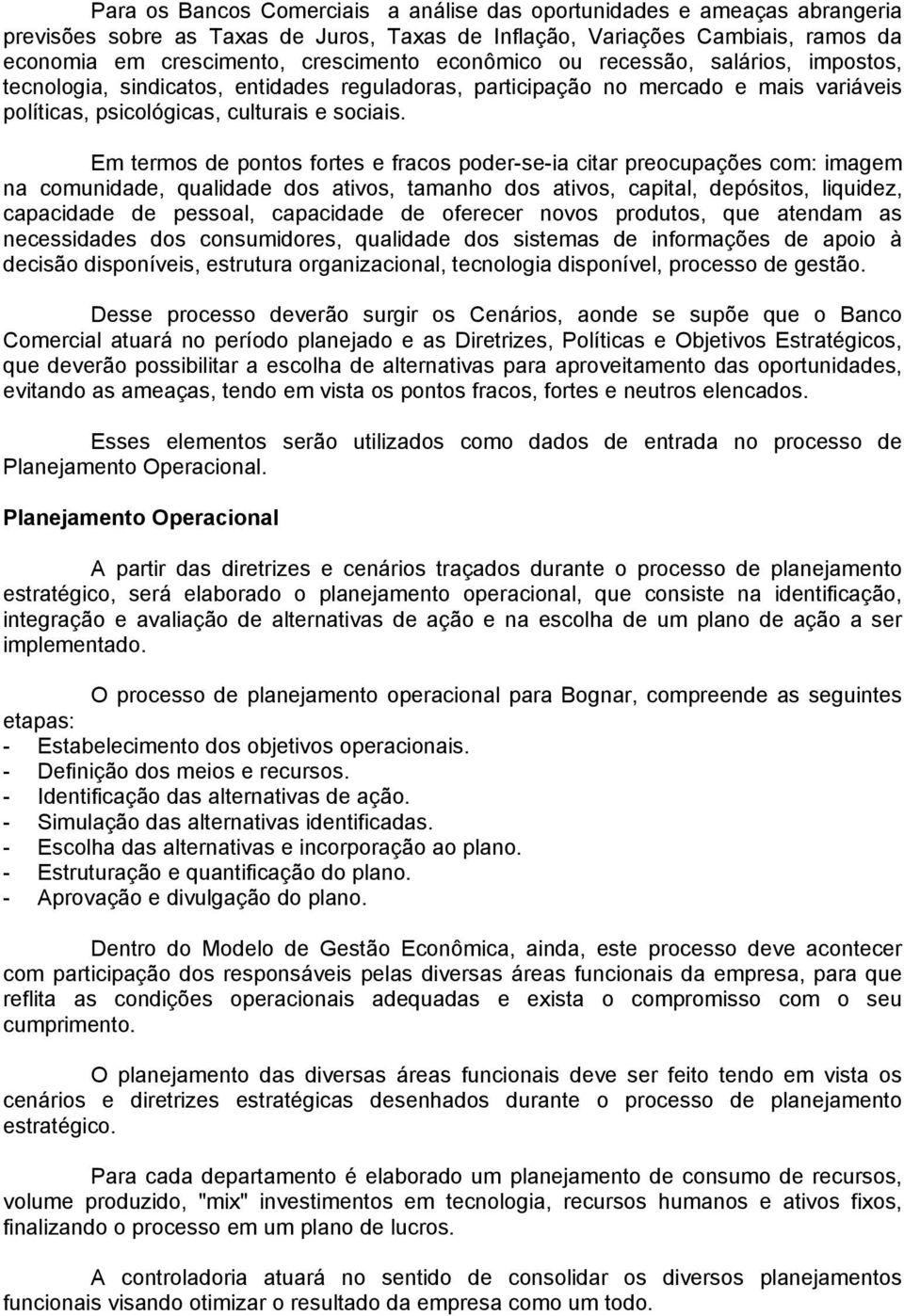 Em termos de pontos fortes e fracos poder-se-ia citar preocupações com: imagem na comunidade, qualidade dos ativos, tamanho dos ativos, capital, depósitos, liquidez, capacidade de pessoal, capacidade