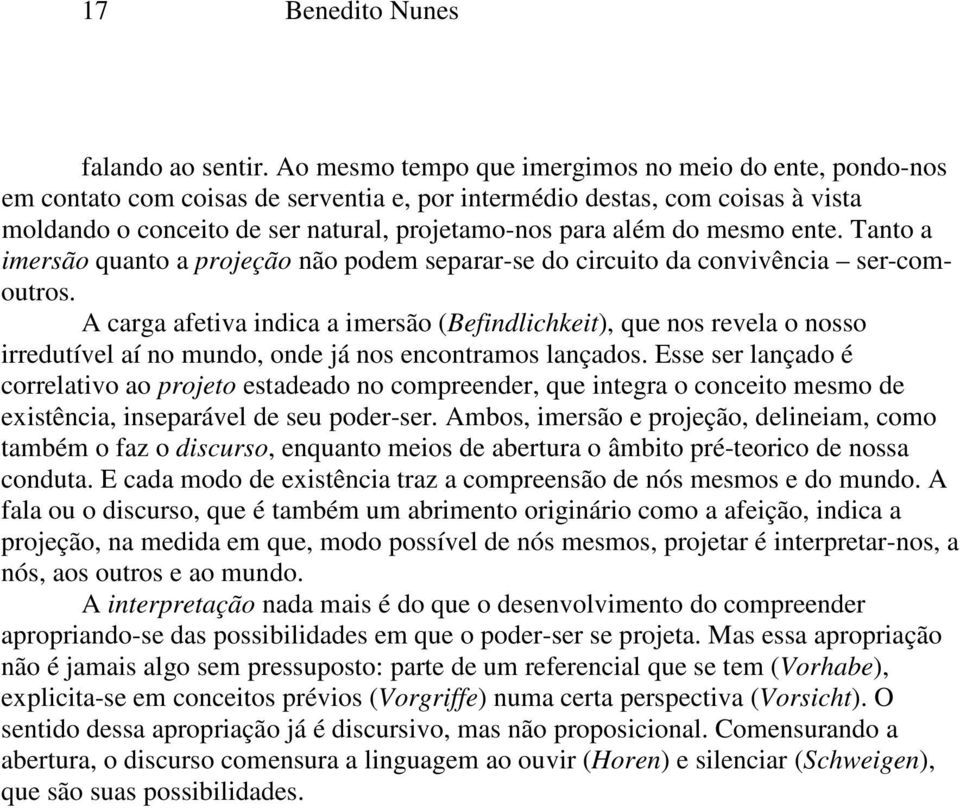 mesmo ente. Tanto a imersão quanto a projeção não podem separar-se do circuito da convivência ser-comoutros.