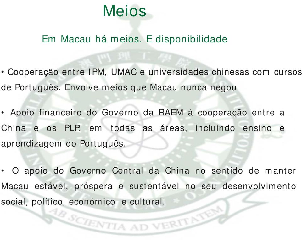 Envolve meios que Macau nunca negou Apoio financeiro do Governo da RAEM à cooperação entre a China e os PLP, em