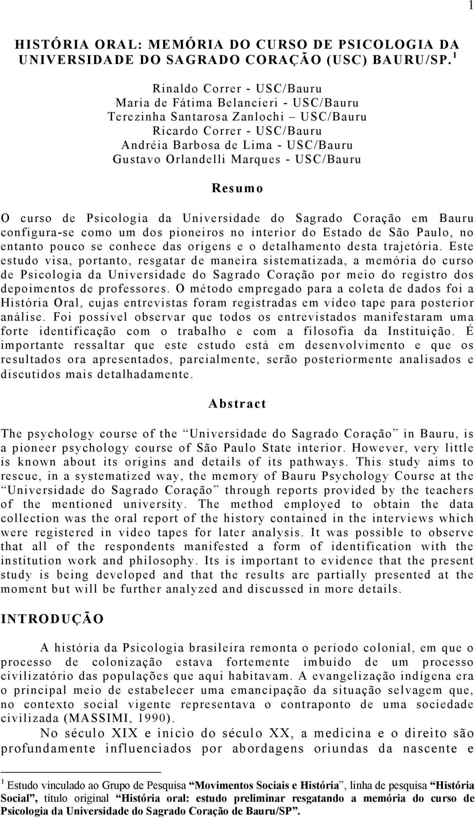 USC/Bauru Resumo O curso de Psicologia da Universidade do Sagrado Coração em Bauru configura-se como um dos pioneiros no interior do Estado de São Paulo, no entanto pouco se conhece das origens e o