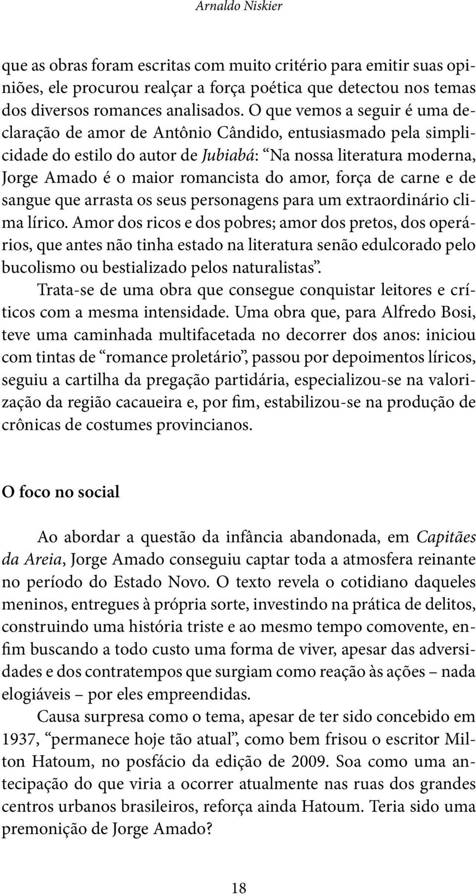 força de carne e de sangue que arrasta os seus personagens para um extraordinário clima lírico.