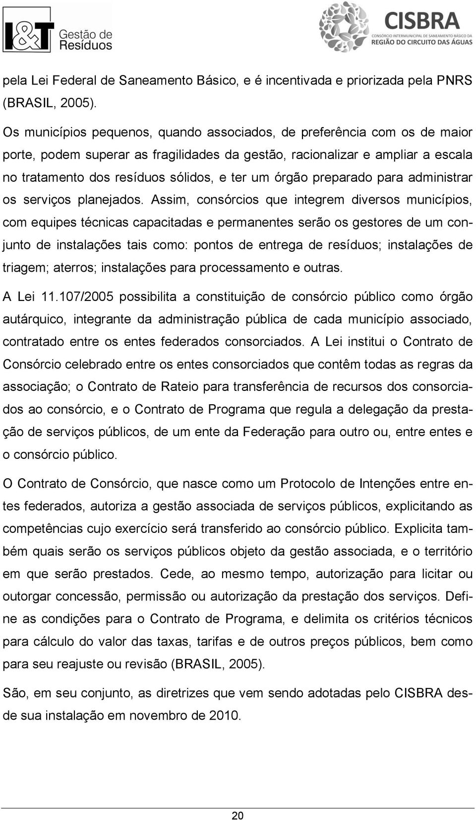 órgão preparado para administrar os serviços planejados.