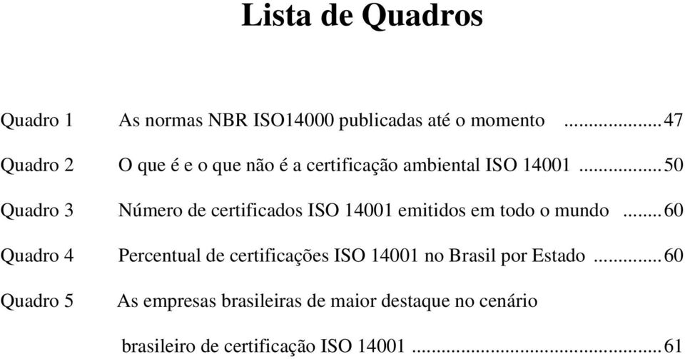 ..50 Quadro 3 Número de certificados ISO 14001 emitidos em todo o mundo.