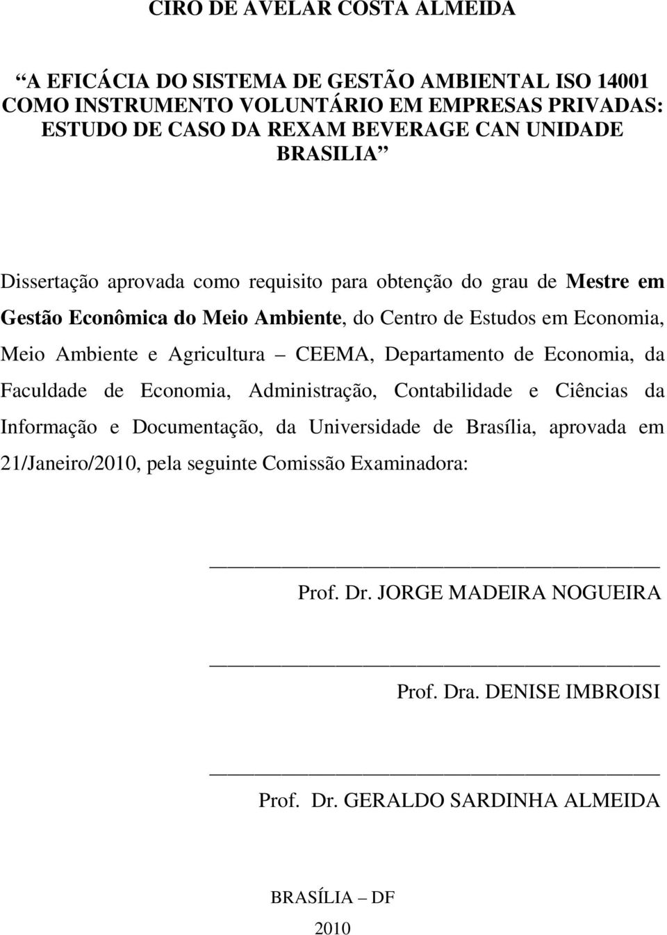 e Agricultura CEEMA, Departamento de Economia, da Faculdade de Economia, Administração, Contabilidade e Ciências da Informação e Documentação, da Universidade de Brasília,