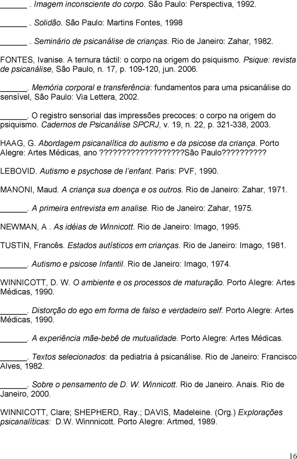 . Memória corporal e transferência: fundamentos para uma psicanálise do sensível, São Paulo: Via Lettera, 2002.. O registro sensorial das impressões precoces: o corpo na origem do psiquismo.