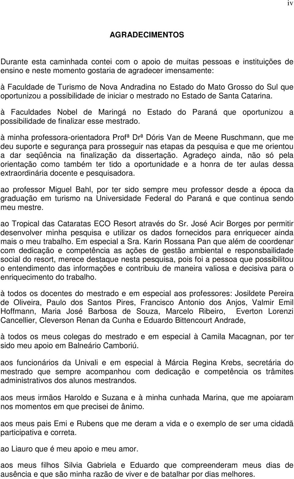 à Faculdades Nobel de Maringá no Estado do Paraná que oportunizou a possibilidade de finalizar esse mestrado.