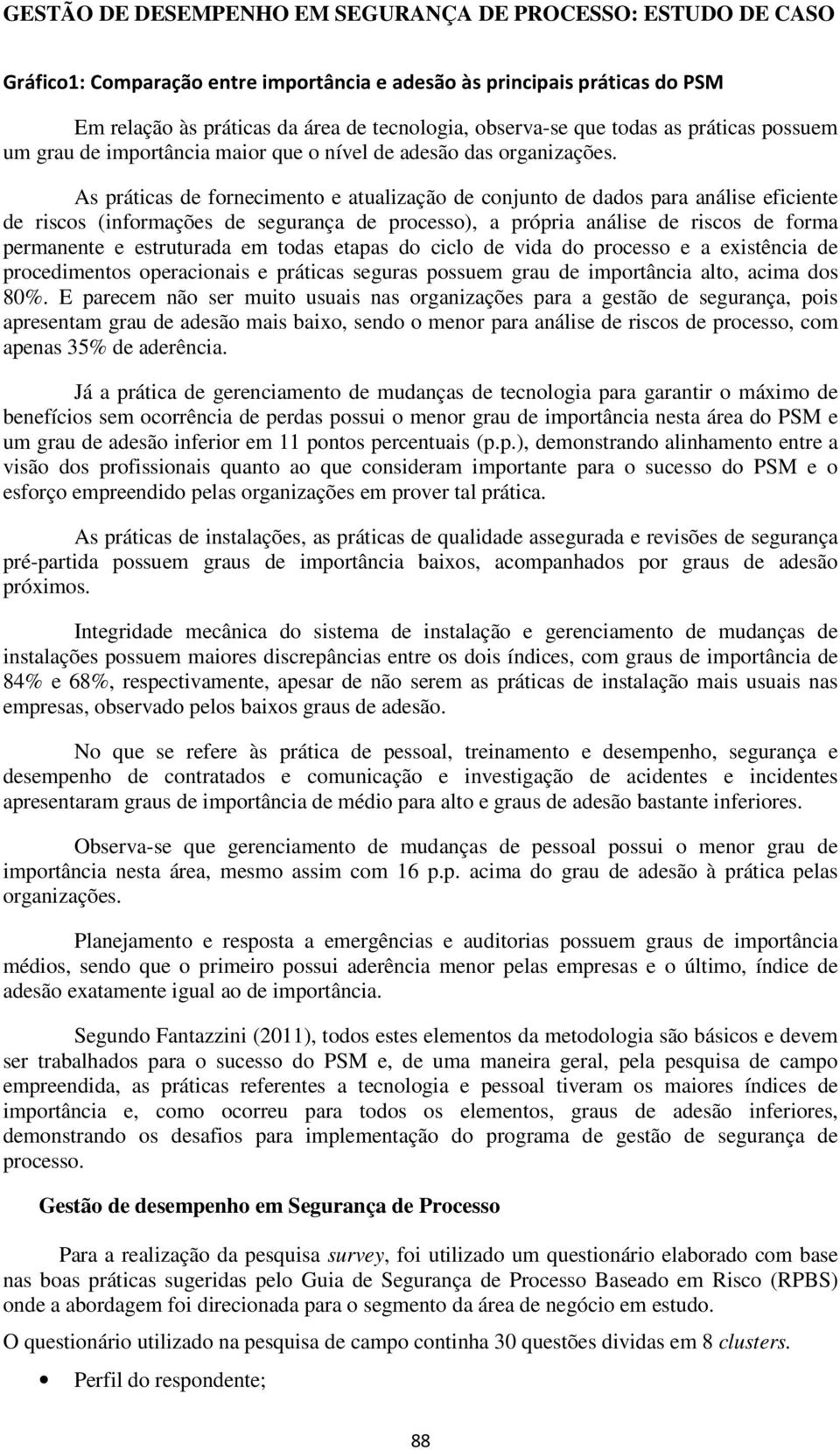 As práticas de fornecimento e atualização de conjunto de dados para análise eficiente de riscos (informações de segurança de processo), a própria análise de riscos de forma permanente e estruturada