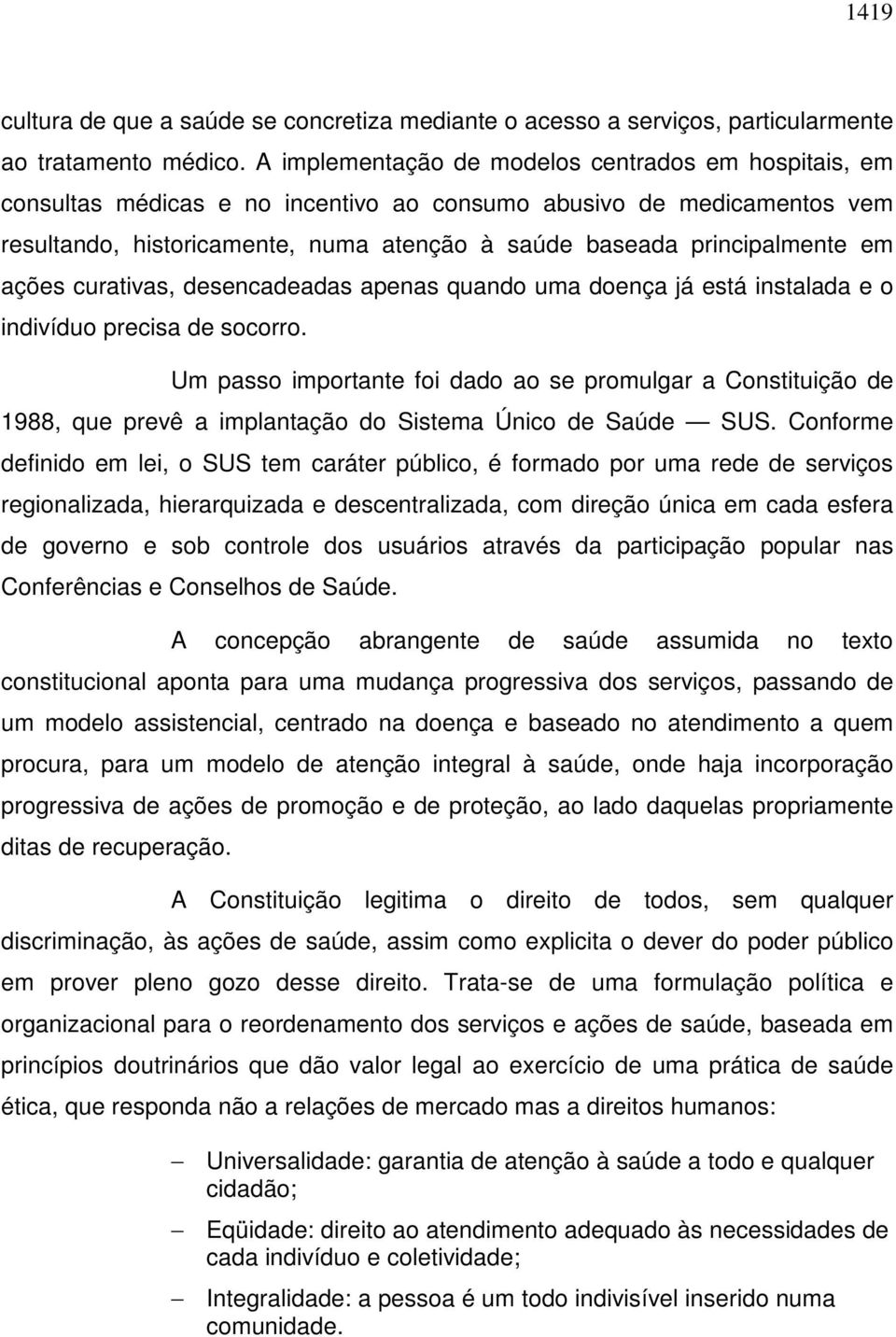 em ações curativas, desencadeadas apenas quando uma doença já está instalada e o indivíduo precisa de socorro.