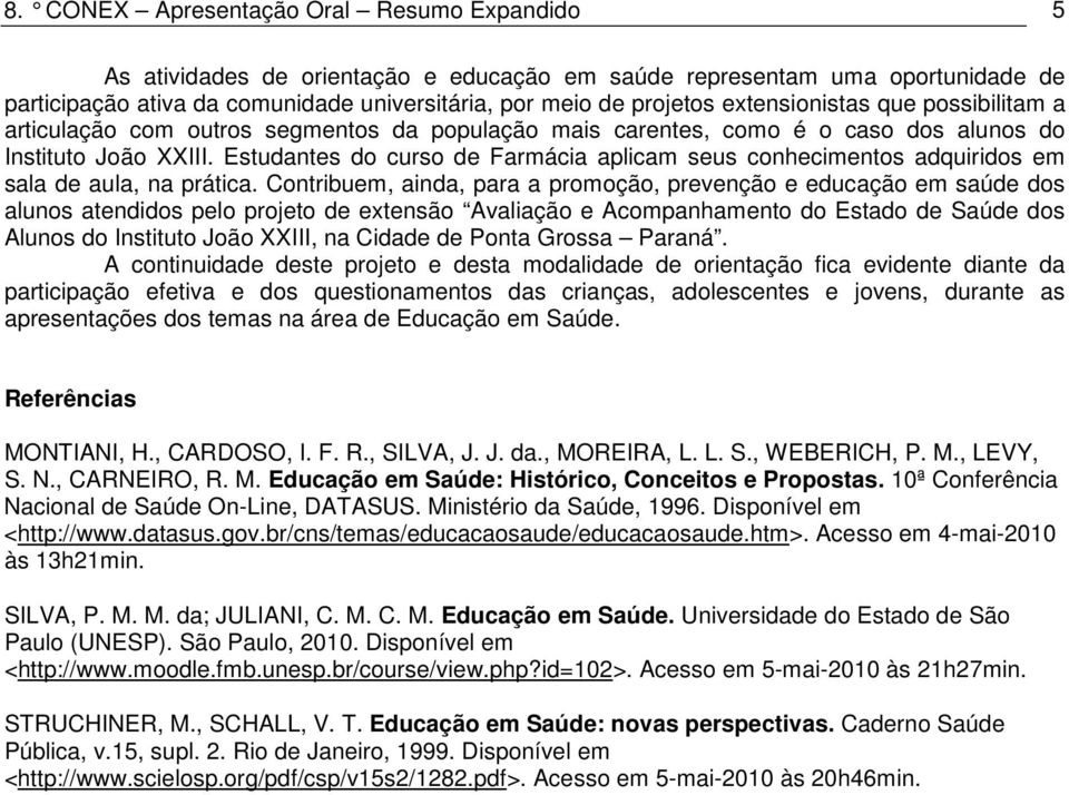 Estudantes do curso de Farmácia aplicam seus conhecimentos adquiridos em sala de aula, na prática.