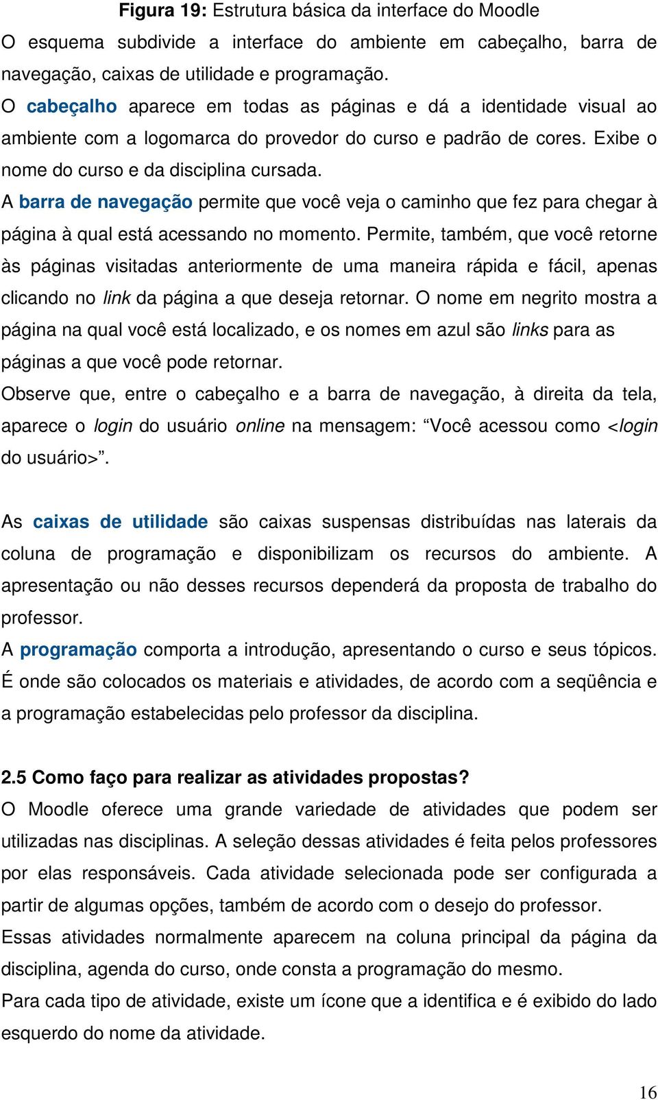 A barra de navegação permite que você veja o caminho que fez para chegar à página à qual está acessando no momento.