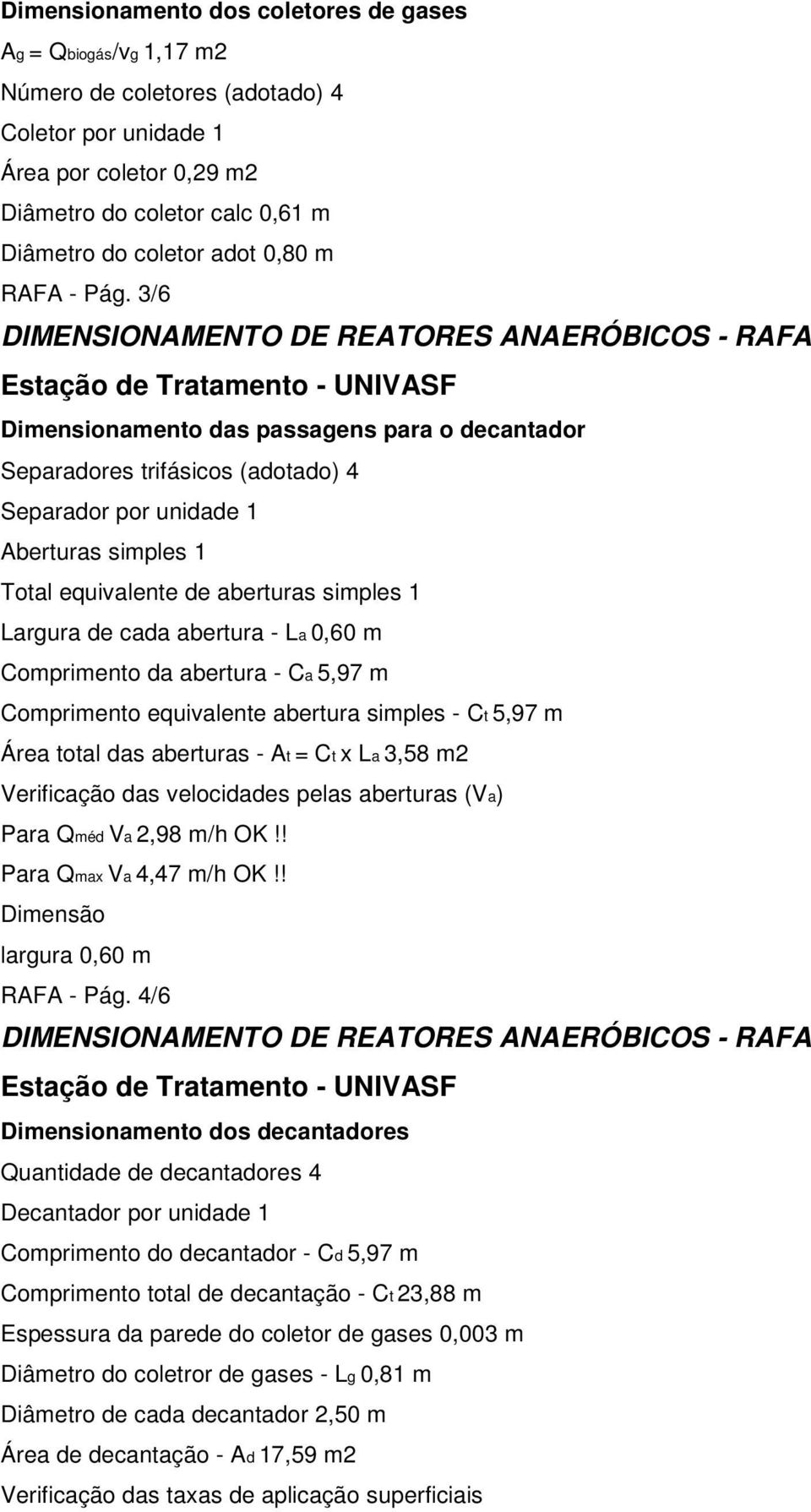 3/6 DIMENSIONAMENTO DE REATORES ANAERÓBICOS - RAFA Estação de Tratamento - UNIVASF Dimensionamento das passagens para o decantador Separadores trifásicos (adotado) 4 Separador por unidade 1 Aberturas