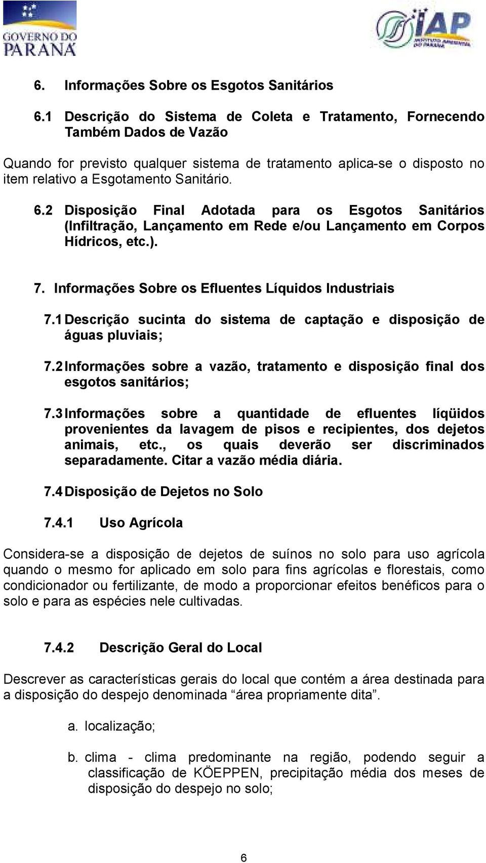 2 Disposição Final Adotada para os Esgotos Sanitários (Infiltração, Lançamento em Rede e/ou Lançamento em Corpos Hídricos, etc.). 7. Informações Sobre os Efluentes Líquidos Industriais 7.