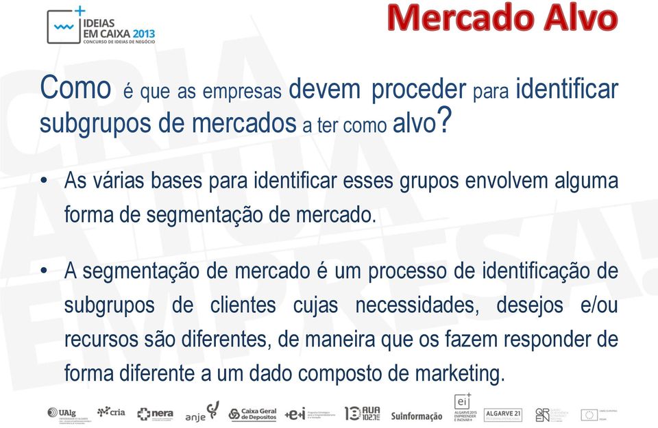 A segmentação de mercado é um processo de identificação de subgrupos de clientes cujas necessidades,