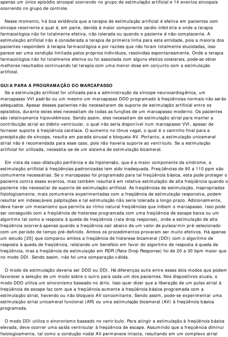 farmacológica não foi totalmente efetiva, não tolerada ou quando o paciente é não-complacente.