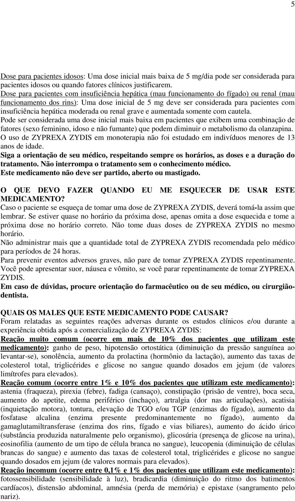 hepática moderada ou renal grave e aumentada somente com cautela.