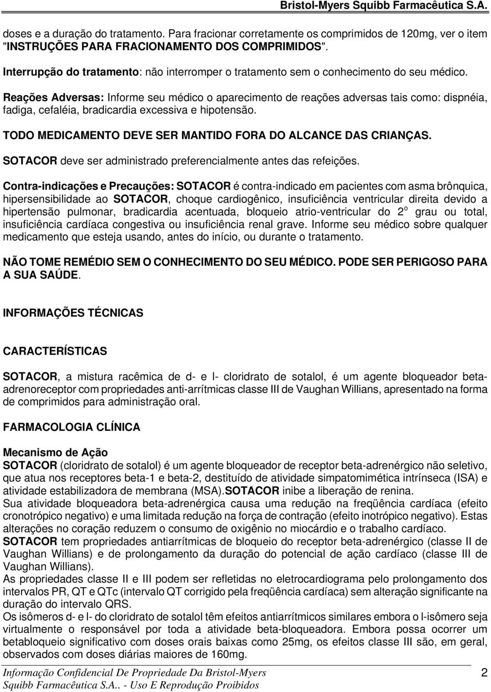 Reações Adversas: Informe seu médico o aparecimento de reações adversas tais como: dispnéia, fadiga, cefaléia, bradicardia excessiva e hipotensão.