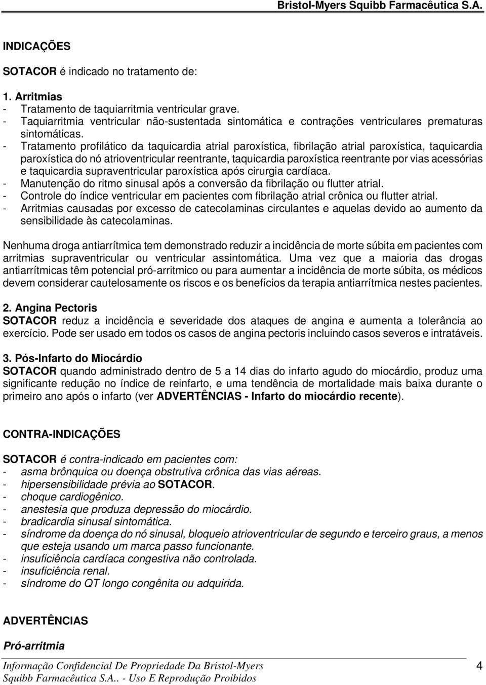 - Tratamento profilático da taquicardia atrial paroxística, fibrilação atrial paroxística, taquicardia paroxística do nó atrioventricular reentrante, taquicardia paroxística reentrante por vias