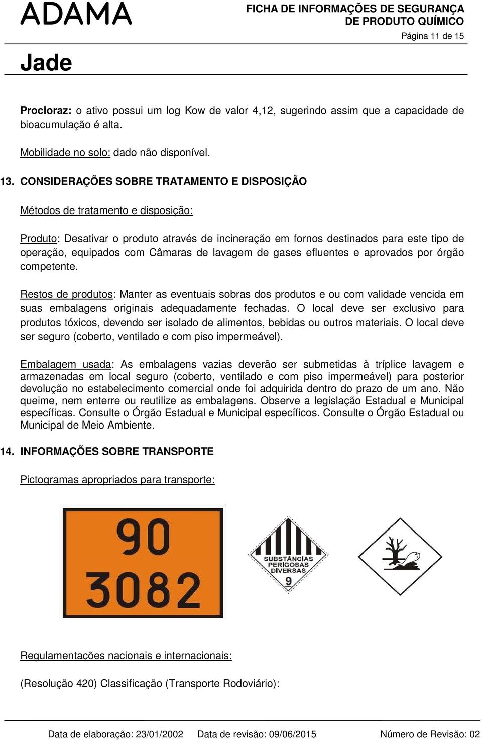 Câmaras de lavagem de gases efluentes e aprovados por órgão competente.