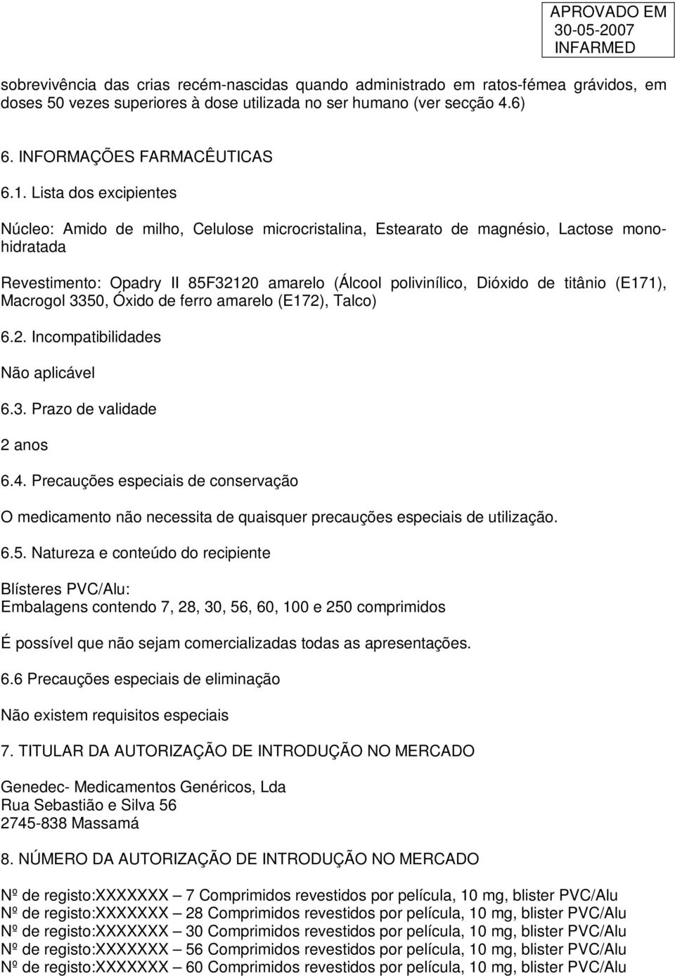 (E171), Macrogol 3350, Óxido de ferro amarelo (E172), Talco) 6.2. Incompatibilidades Não aplicável 6.3. Prazo de validade 2 anos 6.4.