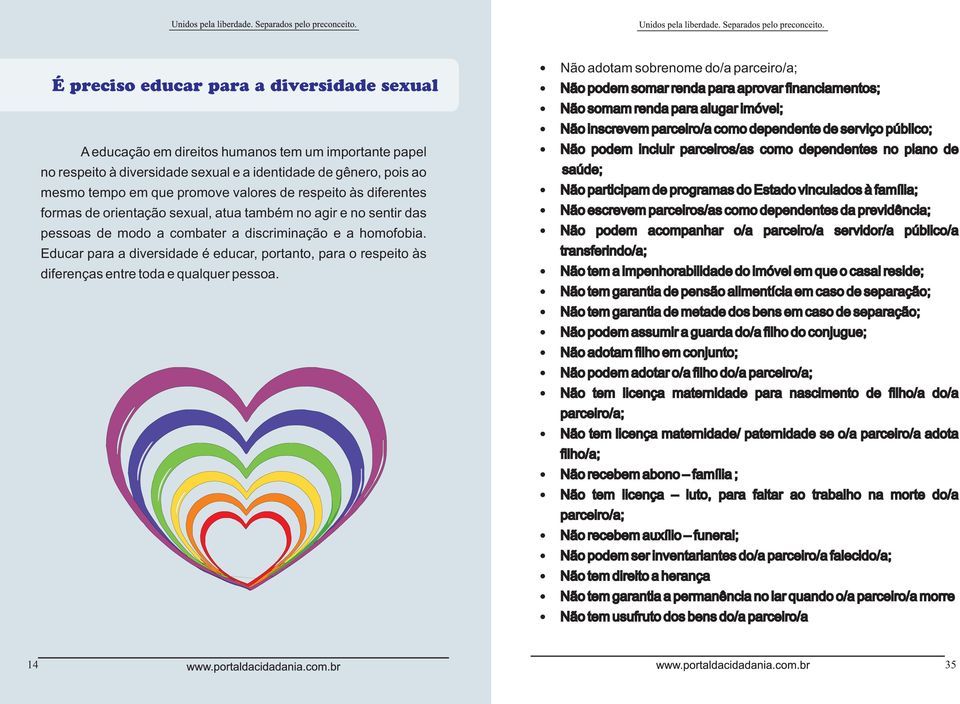 Educar para a diversidade é educar, portanto, para o respeito às diferenças entre toda e qualquer pessoa.