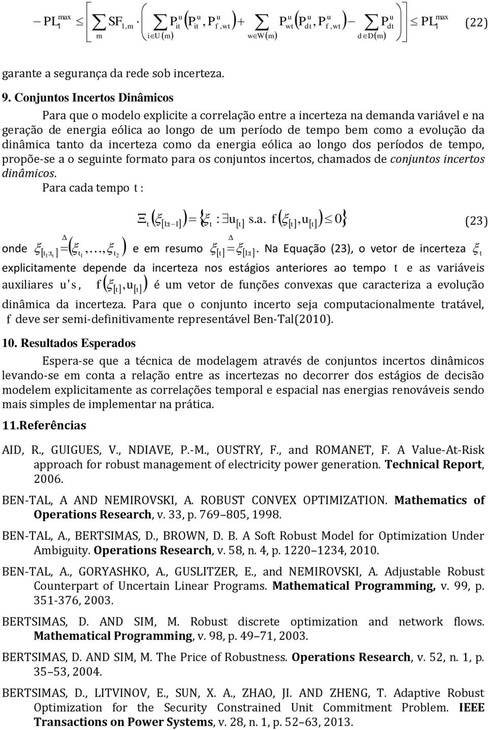 da energa eólca ao longo dos períodos de tepo propõe-se a o segnte forato para os conjntos ncertos chaados de conjntos ncertos dnâcos. ara cada tepo t : onde t : t t t t 1 1 2 1: t 1 t : t s. a. f t 0 (23) t t e e reso 1 t :t.