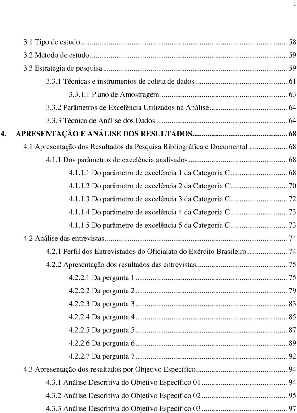 .. 68 4.1.1.1 Do parâmetro de excelência 1 da Categoria C... 68 4.1.1.2 Do parâmetro de excelência 2 da Categoria C... 70 4.1.1.3 Do parâmetro de excelência 3 da Categoria C... 72 4.1.1.4 Do parâmetro de excelência 4 da Categoria C.