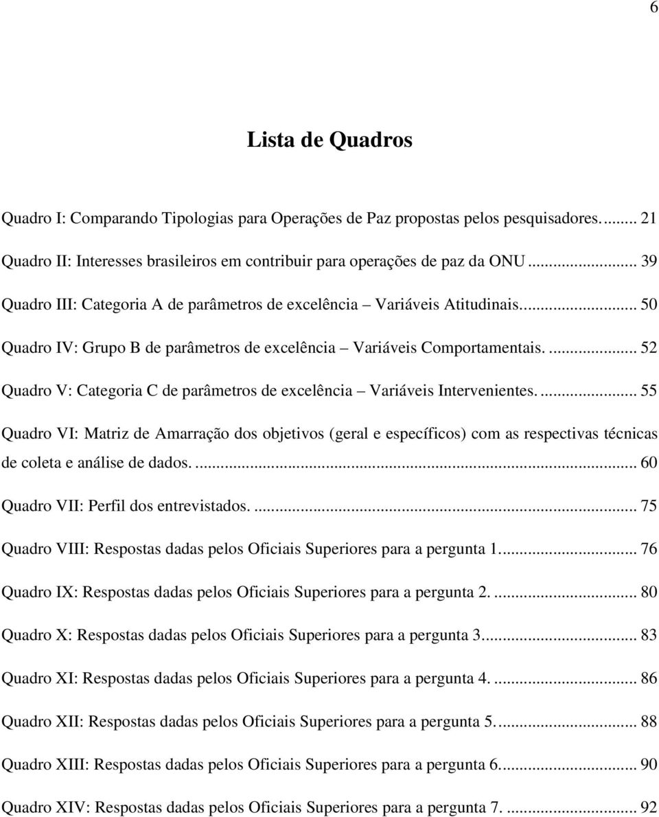 ... 52 Quadro V: Categoria C de parâmetros de excelência Variáveis Intervenientes.