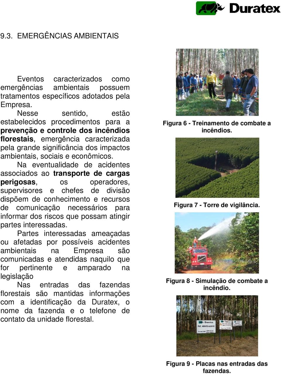 Na eventualidade de acidentes associados ao transporte de cargas perigosas, os operadores, supervisores e chefes de divisão dispõem de conhecimento e recursos de comunicação necessários para informar