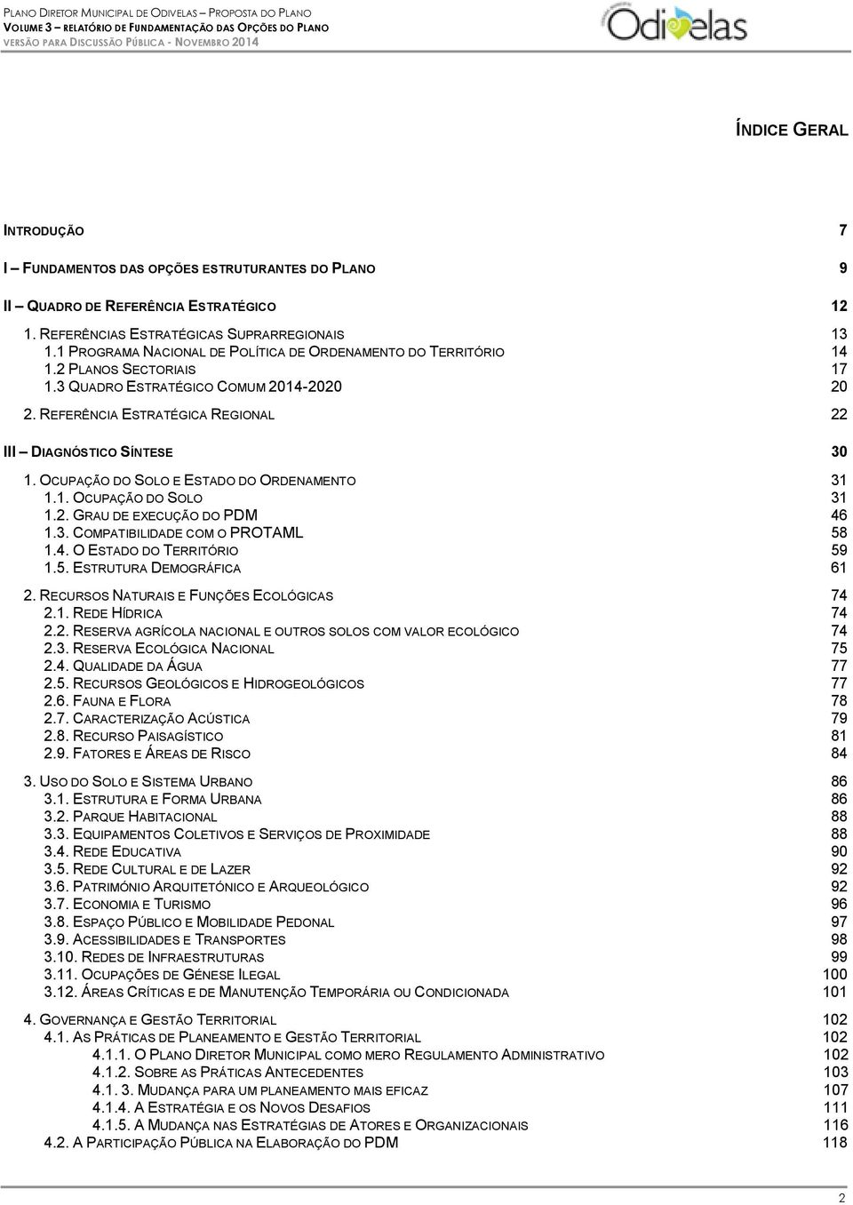 OCUPAÇÃO DO SOLO E ESTADO DO ORDENAMENTO 31 1.1. OCUPAÇÃO DO SOLO 31 1.2. GRAU DE EXECUÇÃO DO PDM 46 1.3. COMPATIBILIDADE COM O PROTAML 58 1.4. O ESTADO DO TERRITÓRIO 59 1.5. ESTRUTURA DEMOGRÁFICA 61 2.