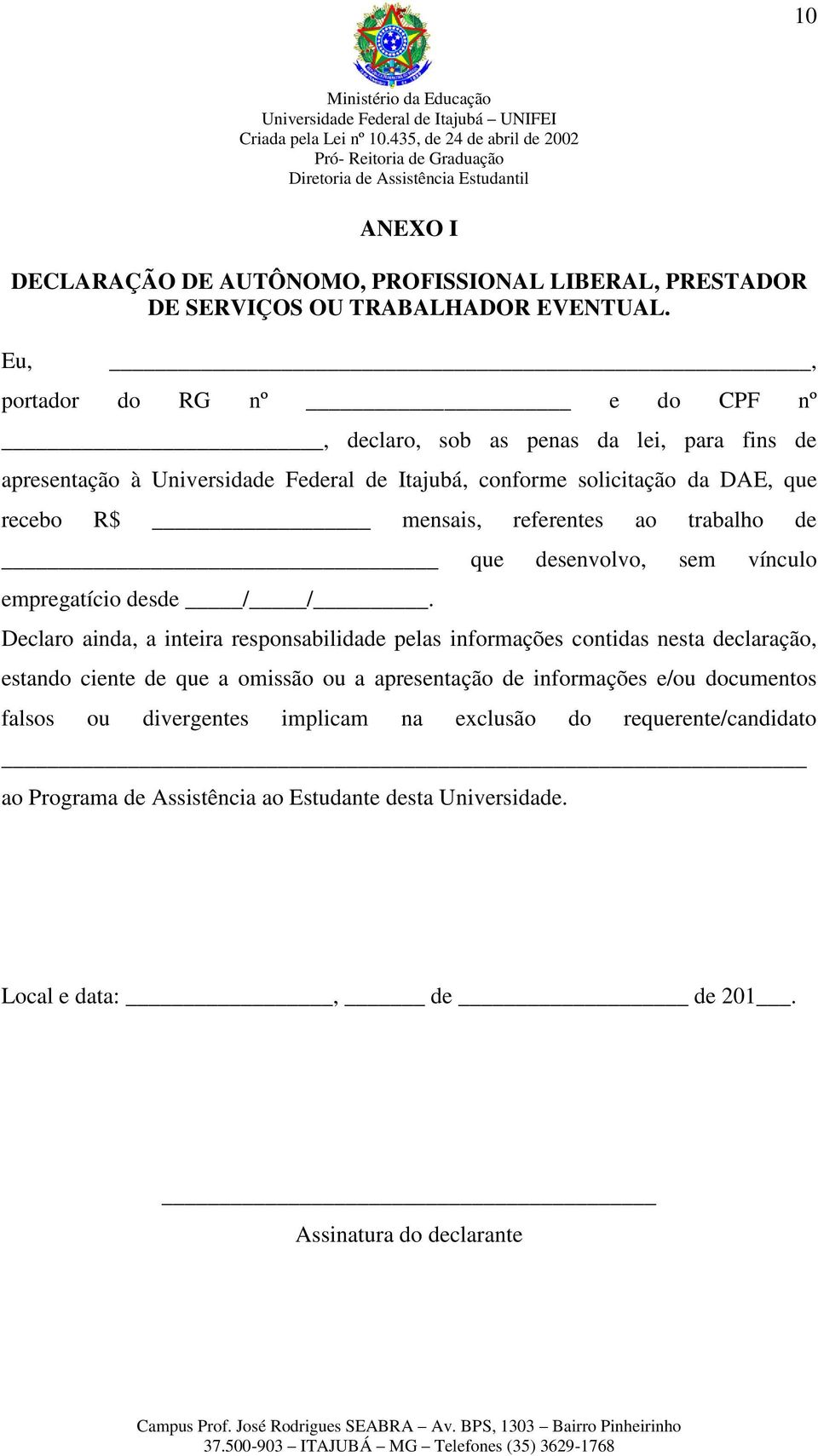 mensais, referentes ao trabalho de que desenvolvo, sem vínculo empregatício desde / /.