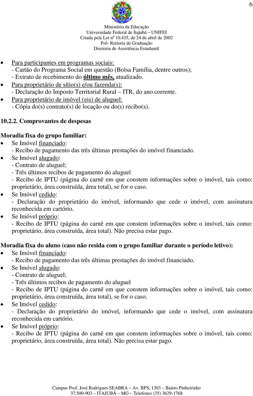 Para proprietário de imóvel (eis) de aluguel: - Cópia do(s) contrato(s) de locação ou do(s) recibo(s). 10.2.