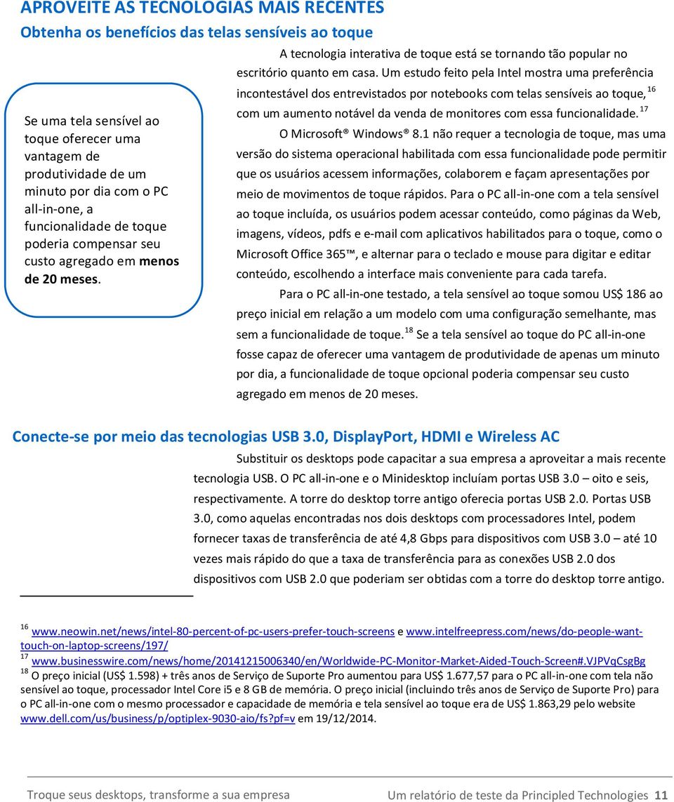 Um estudo feito pela Intel mostra uma preferência incontestável dos entrevistados por notebooks com telas sensíveis ao toque, 16 com um aumento notável da venda de monitores com essa funcionalidade.