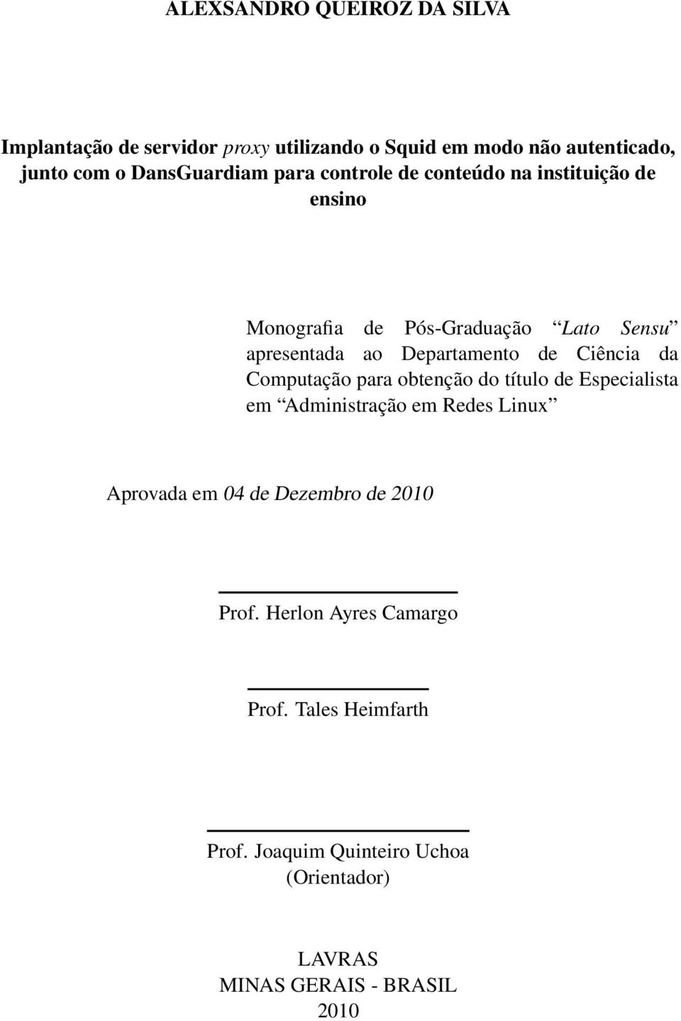 Departamento de Ciência da Computação para obtenção do título de Especialista em Administração em Redes Linux Aprovada em 04